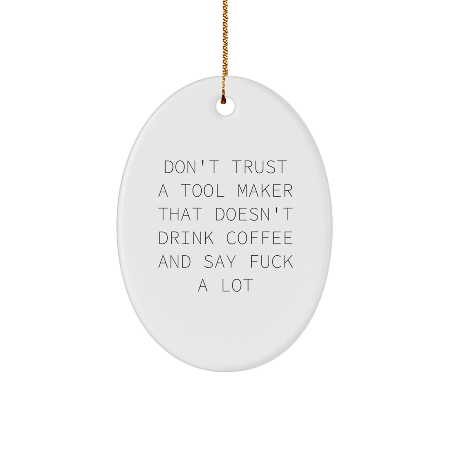 Funny Tool Maker Gifts from Friends, Christmas Unique Oval Ornament Quote 'Don't Trust A Tool Maker That Doesn't Drink Coffee And Say F--k A Lot', Gifts for Tool Maker Men - Image 1