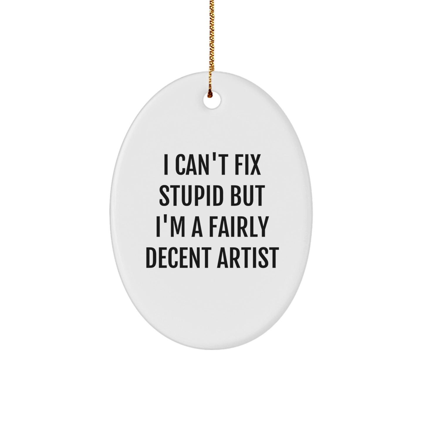Funny Artist Gifts for Artist - Oval Ornament with Humorous Quote - Gifts from Men, Gifts for Women, Unique Christmas Unique Gifts - Image 1