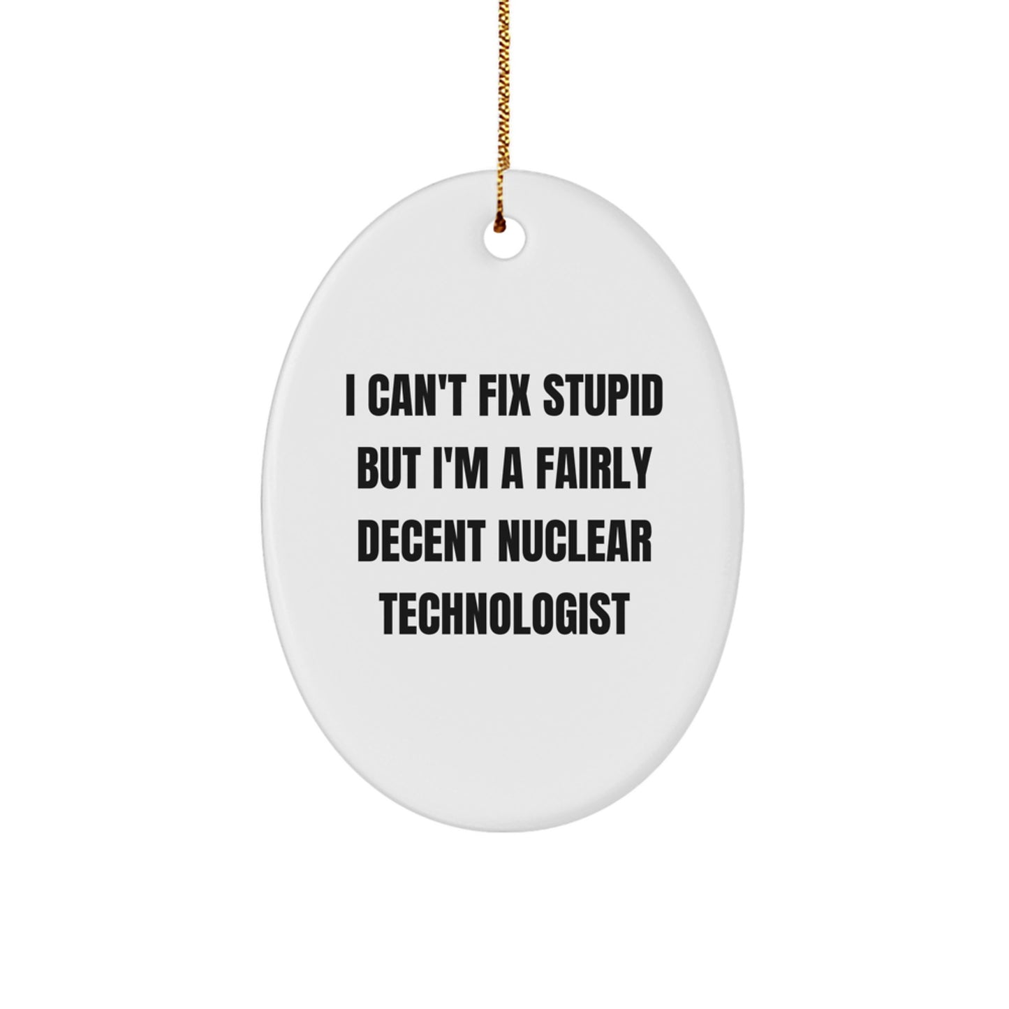 Funny Nuclear Technologist Gifts, Oval Ornament for Men, Women, Friends, Coworkers, Family - I'm A Fairly Decent Nuclear Technologist - Image 1