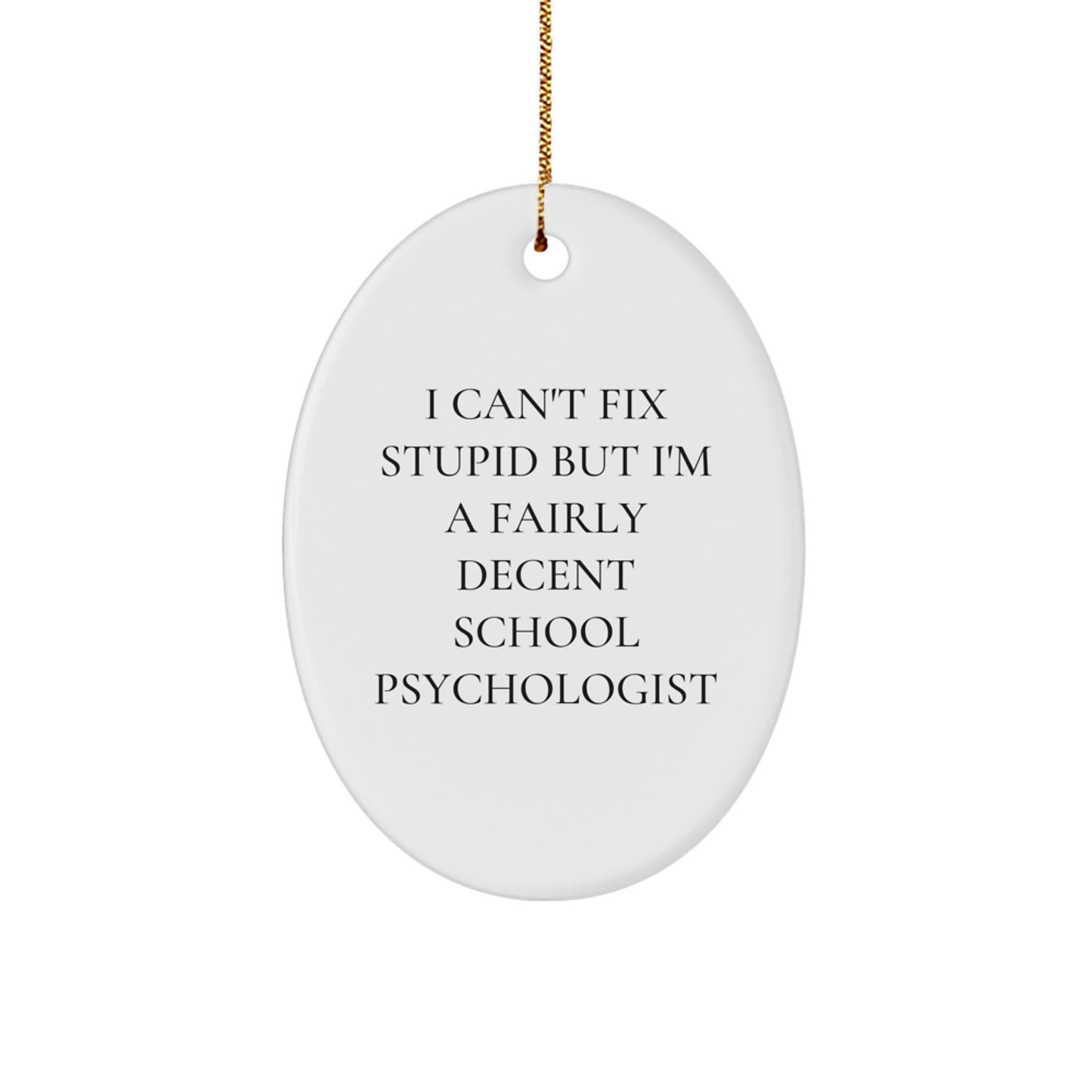 Funny School Psychologist Gifts for Men, Unique Oval Ornament Quotes I Can't Fix Stupid But I'm A Fairly Decent - Image 1