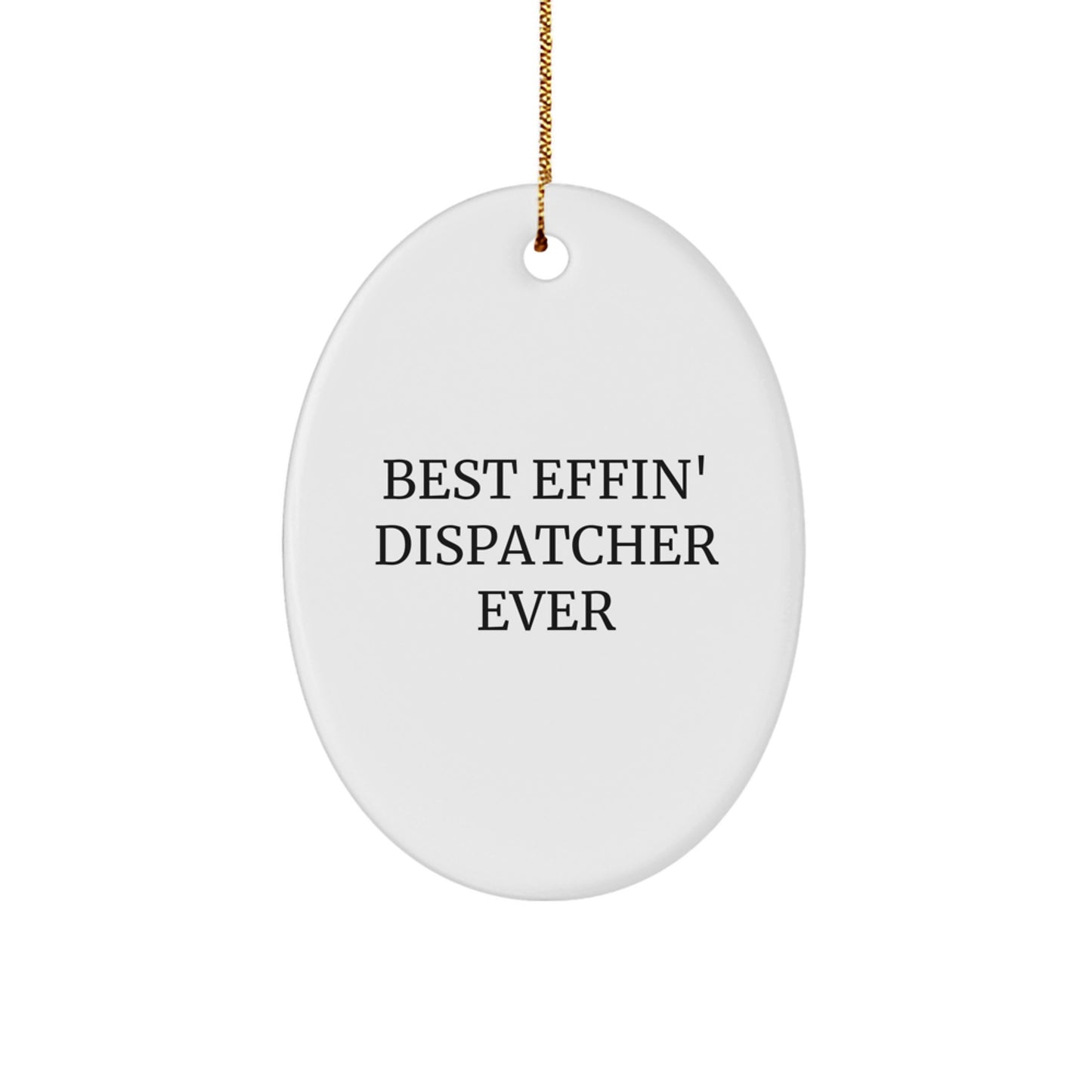 Funny Dispatcher Gifts from Friends, Best Effin' Dispatcher Ever Oval Ornament for Christmas, Gifts for Dispatcher - Image 1