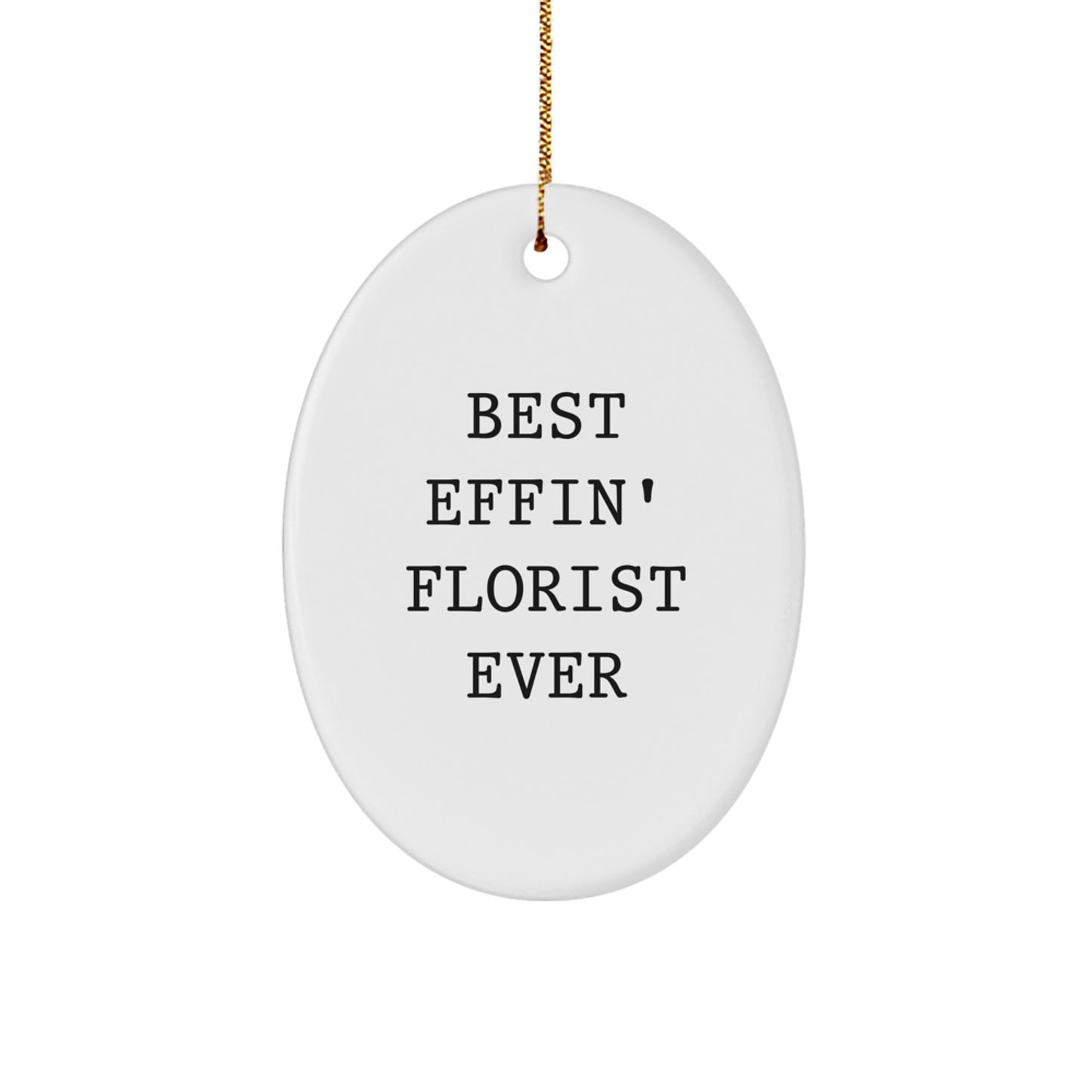 Funny Oval Ornament Gifts from Men to Florist Friends for Christmas - Best Effin' Florist Ever - Image 1