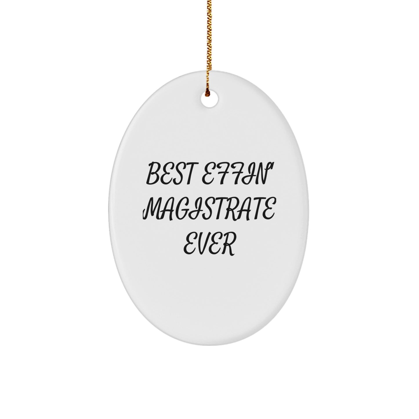 Magistrate Oval Ornament, Funny Quote, Christmas Unique Gifts for Men, Women, Coworkers, Family, 'Best Effin' Magistrate Ever' - Unique Oval Shaped Decor - Image 1