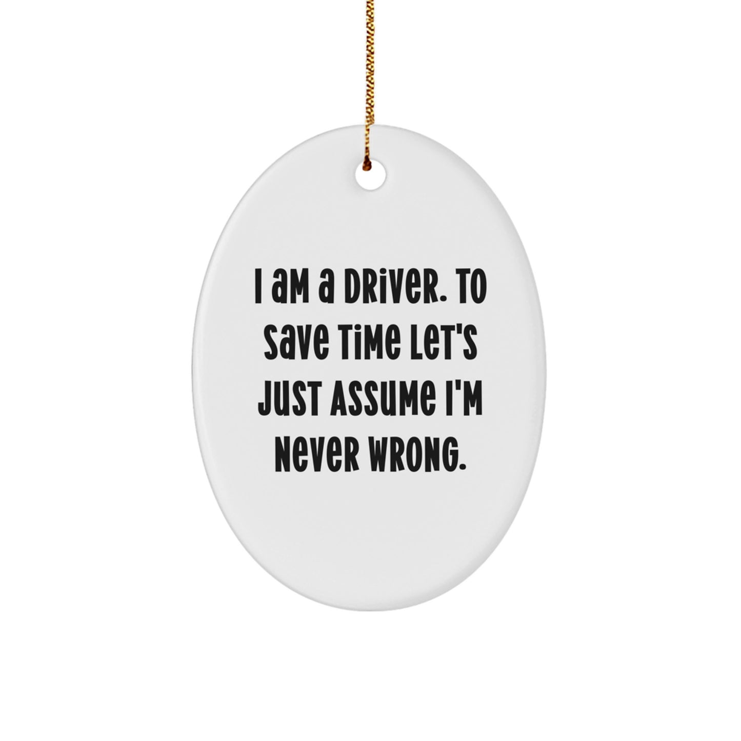 Funny Driver Oval Ornament Gifts from Family for Christmas Unique Driver Decorations - 'I Am A Driver. To Save Time...' - Image 1