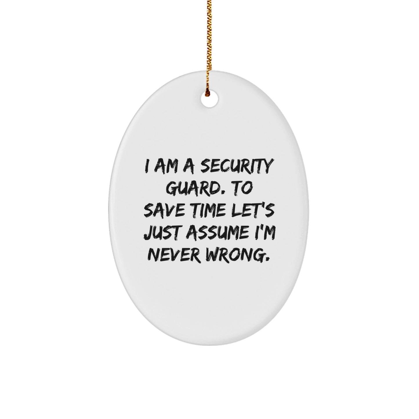 Funny Security Guard Oval Ornament Gifts from Friends for Men - I'm Never Wrong - Image 1