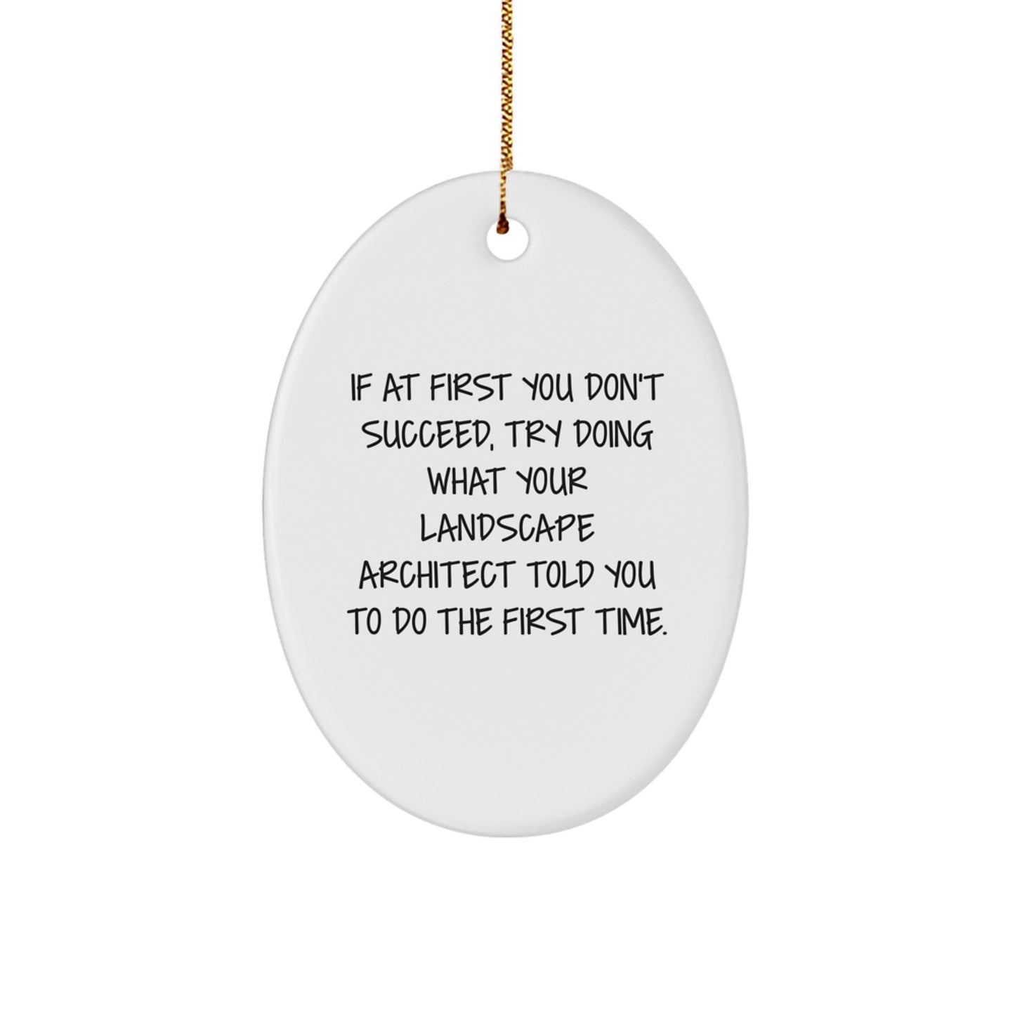Funny Landscape Architect Gifts from Friends, Oval Ornament for Christmas Unique Gifts, Inspirational Quote Reminds Doing What Landscape Architect Told You - Image 1