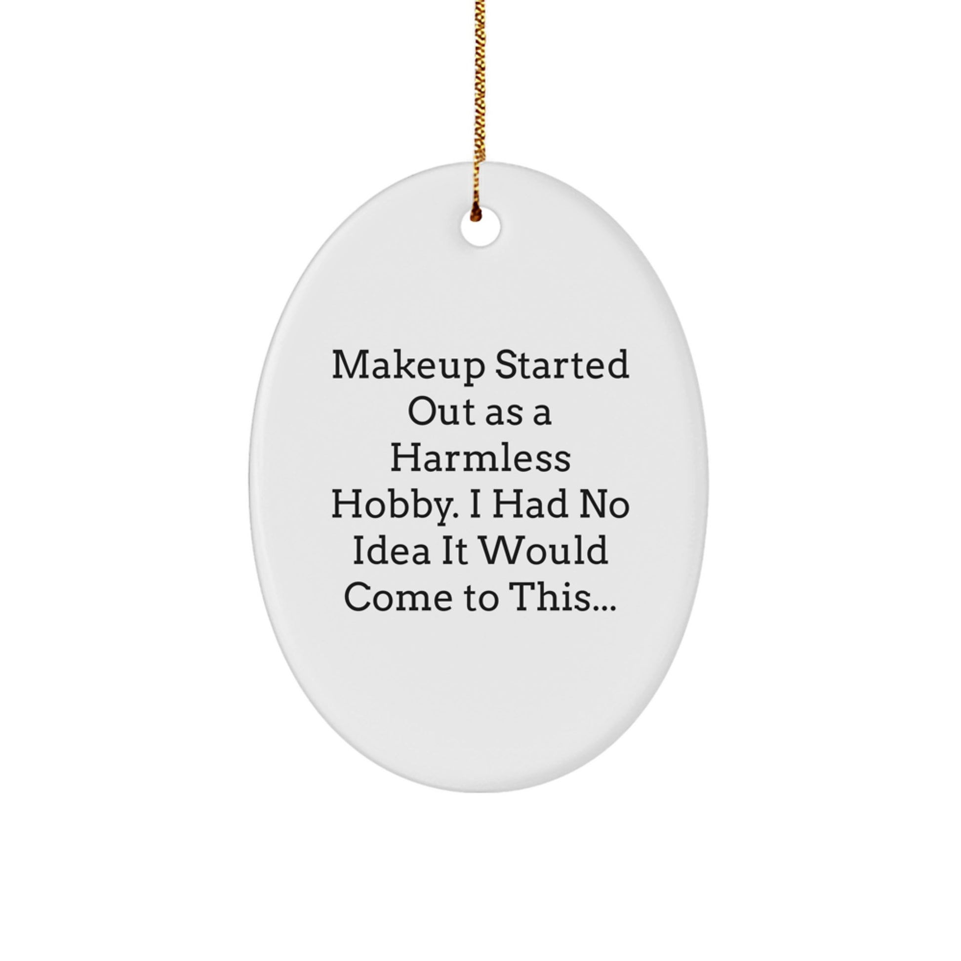 Funny Makeup Gifts from Friends and Family for Christmas Unique Ornaments, Makeup Lovers Oval Decoration - Image 1