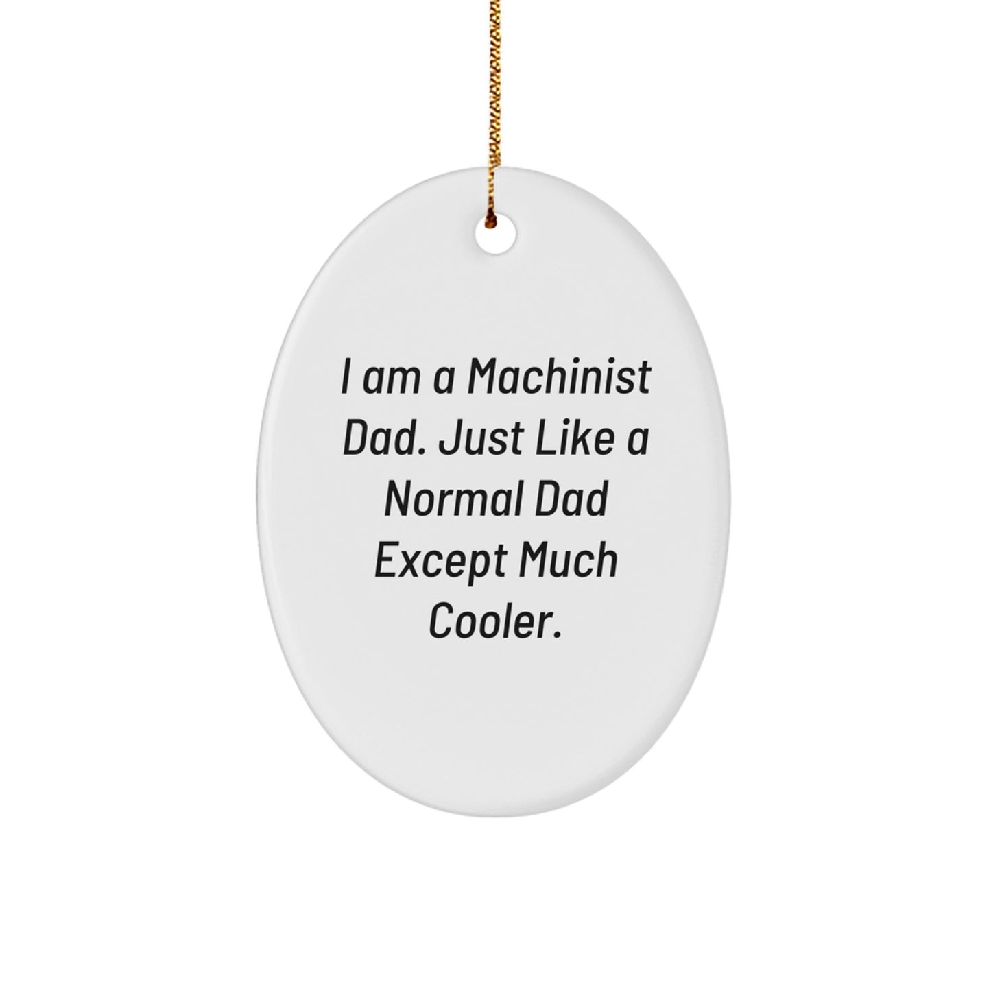Funny Machinist Dad Oval Ornament Gifts for Men Christmas Decorations - Unique Gifts from Dad to Machinist Son or Husband - Image 1