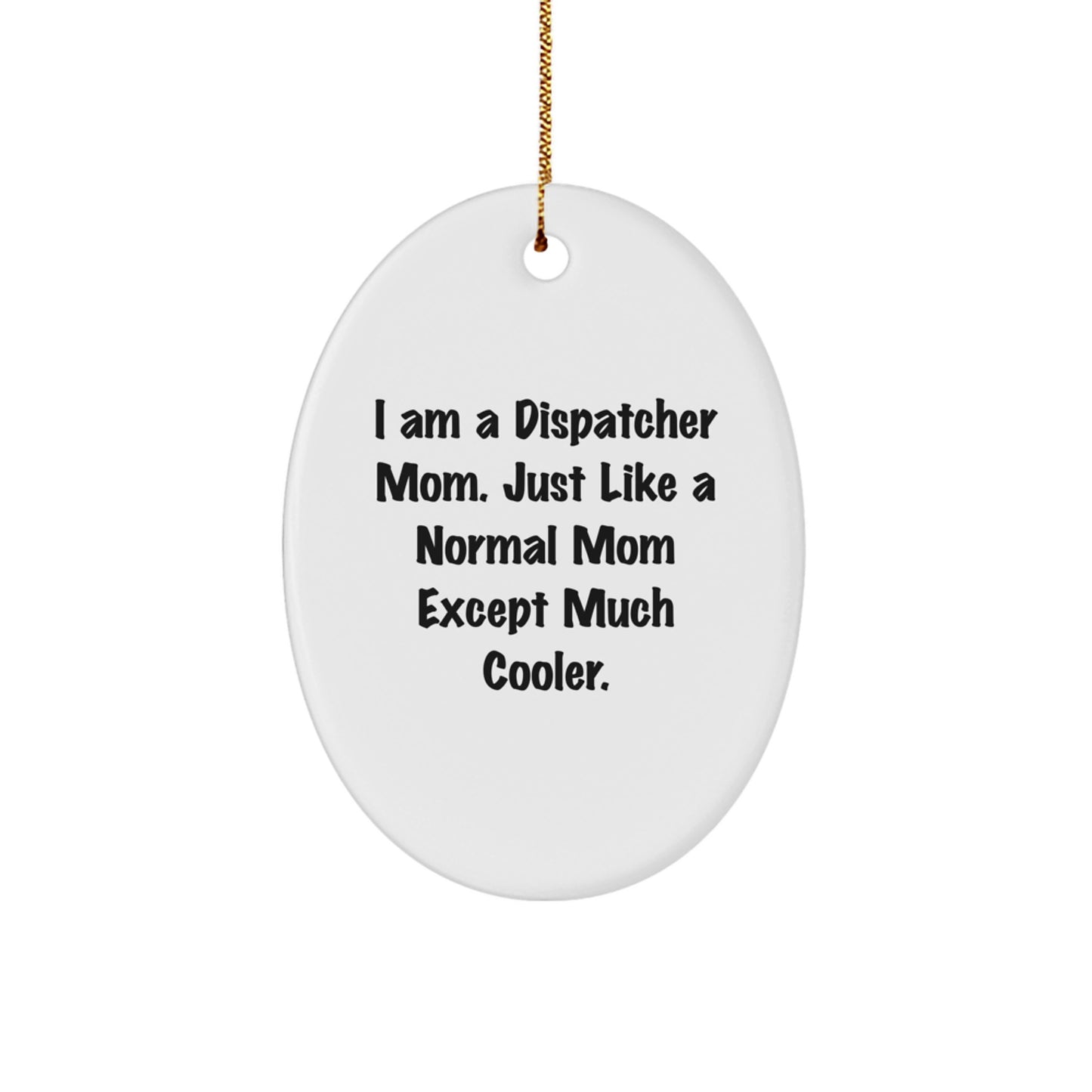Funny Dispatcher Gifts from Mom Dispatcher Oval Ornament for Christmas Unique Dispatcher Mom Gifts - Image 1