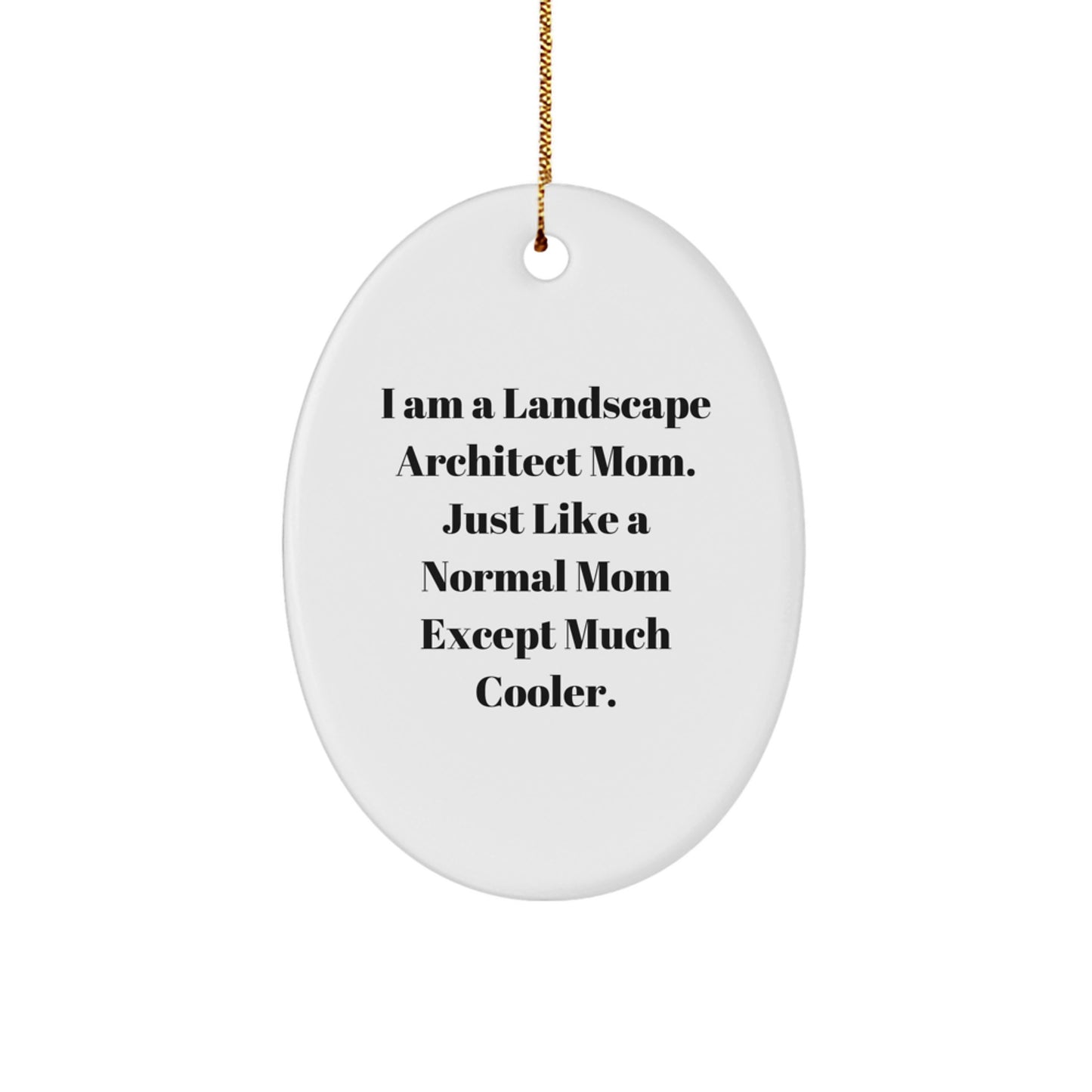 Unique Christmas Unique Gifts for Landscape Architect Mom from Daughter - Oval Ornament, Funny Quote, White - Image 1