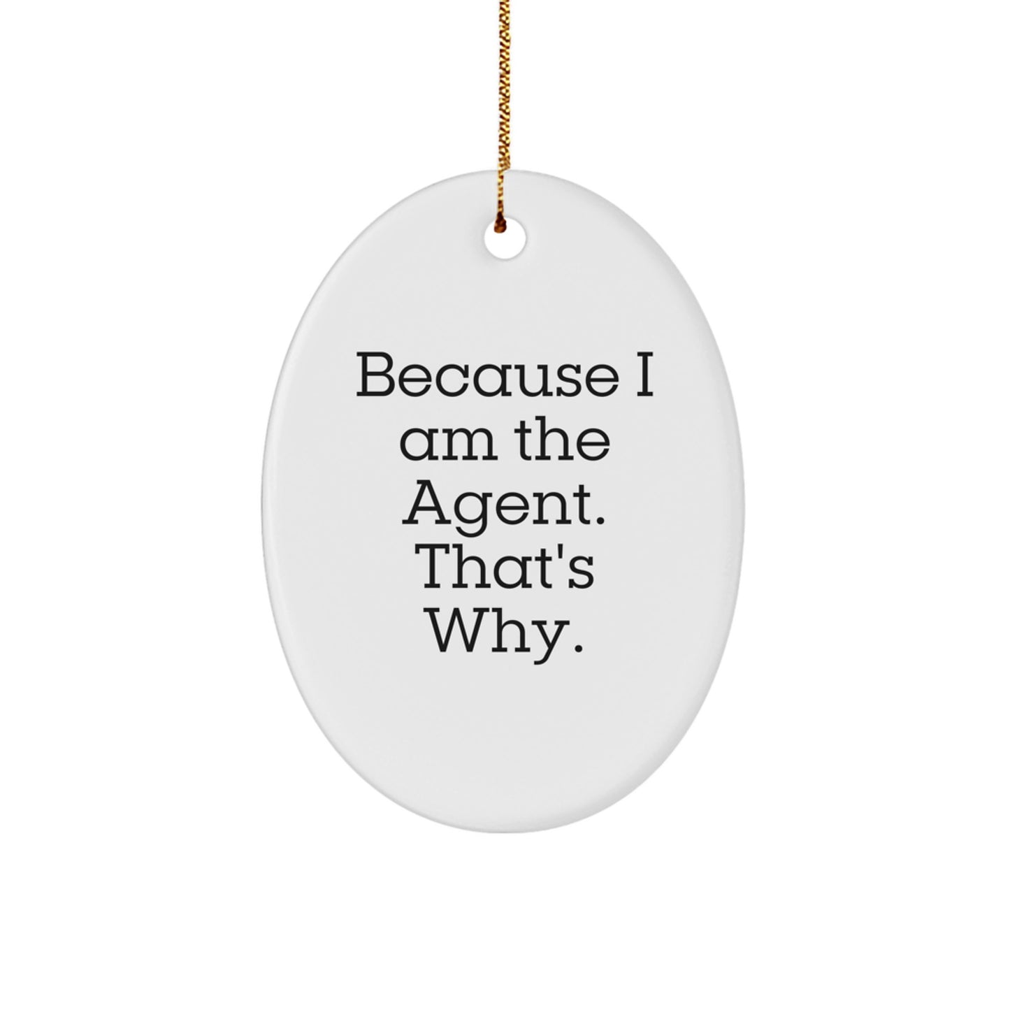 Funny Agent Oval Ornament Gifts from Friends and Family, Agent Christmas Unique Gifts for Agent Fans, Oval Ornament because I Am The Agent. That's Why. - Image 1