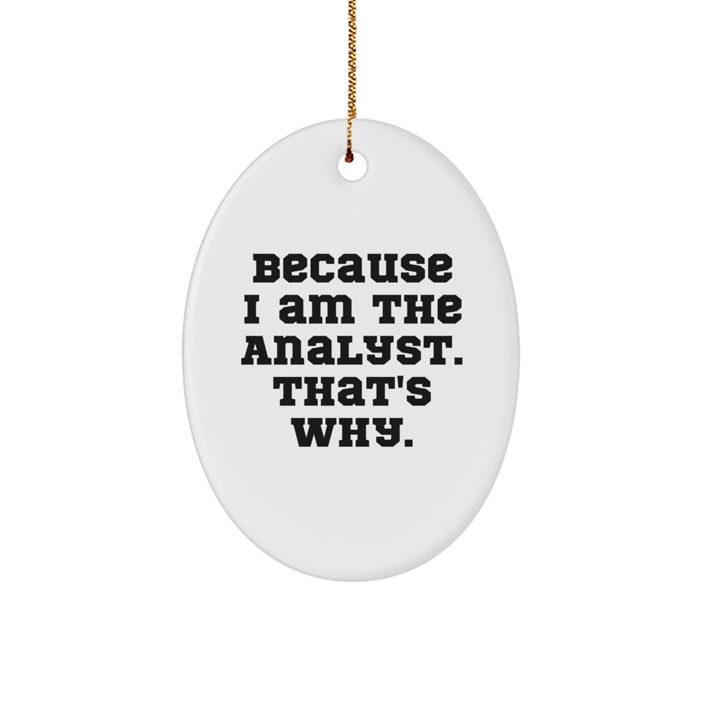 Funny Analyst Gifts Oval Ornament Because I Am The Analyst That's Why Gifts for Men Women Friends Family - Image 1