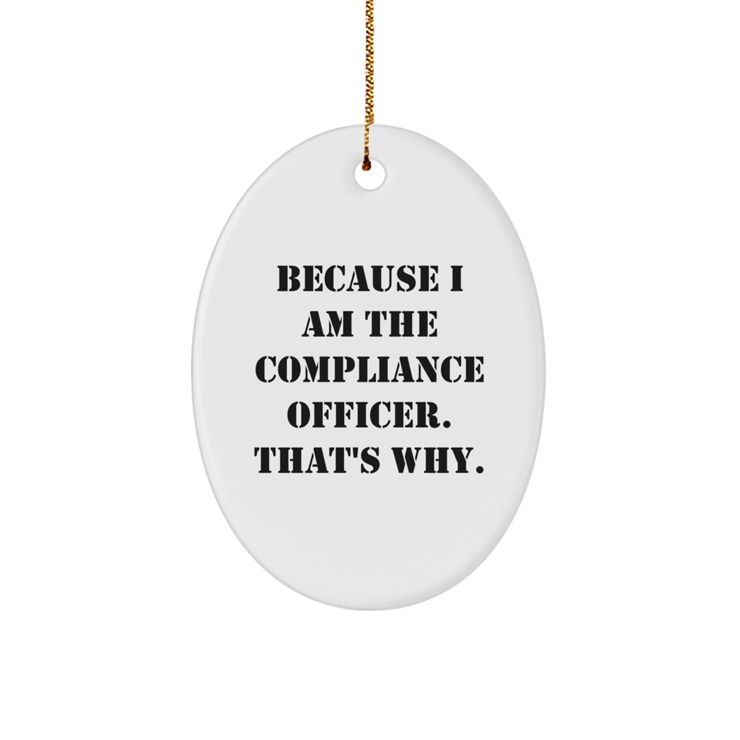 Compliance Officer Christmas Oval Ornament Gifts from Men Women Friends Family Coworkers - Funny Quote Because I Am The Compliance Officer That's Why - Image 1