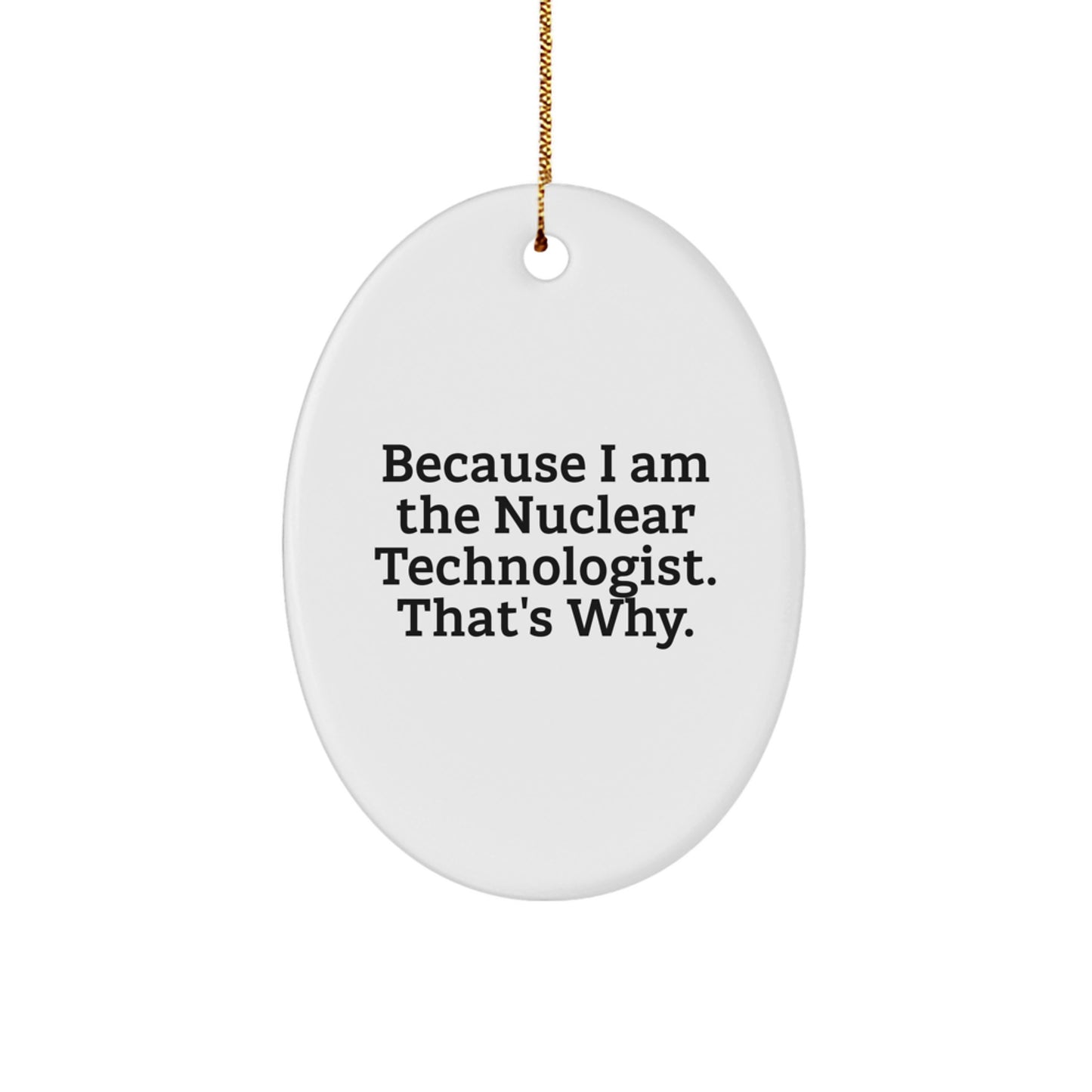 Nuclear Technologist Oval Ornament Gifts from Men to Friends, Funny Christmas Unique Gifts for Him Her - Image 1