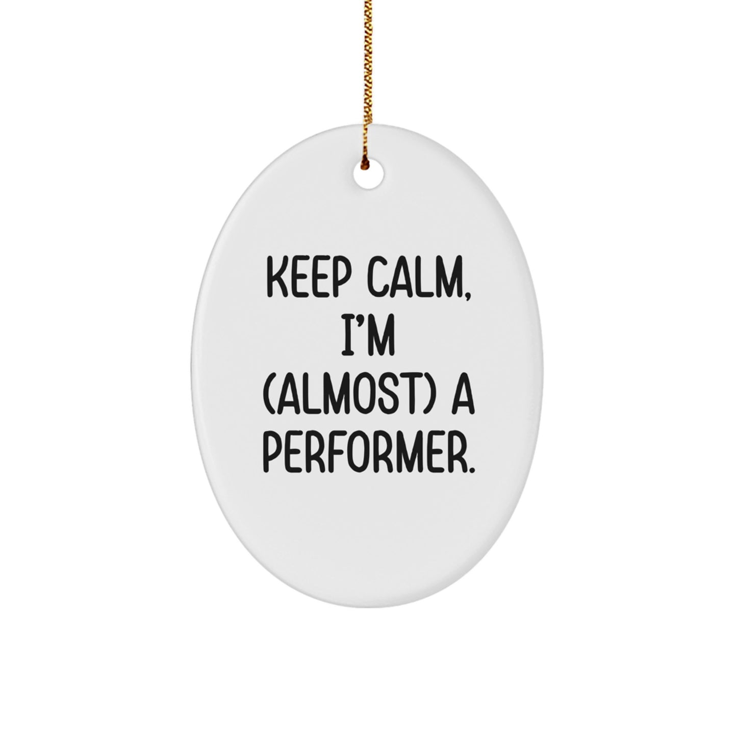 Funny Performance Gifts from Friends for Performer, Oval Ornament Keeps Calm I'm almost a Performer Christmas Unique Gifts for Man, Woman, Family - Image 1