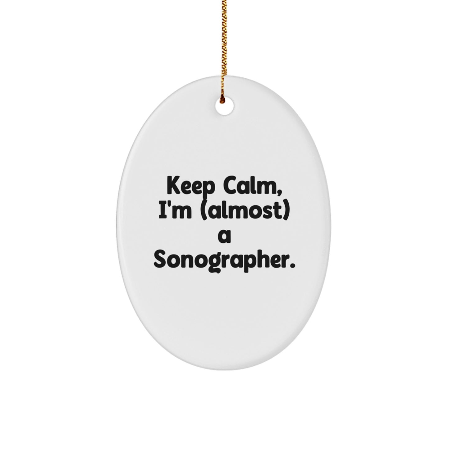 Sonographer Gifts from Friends - Oval Ornament with Funny Quote - Keep Calm, I'm (almost) A Sonographer. - Christmas Unique Gifts for Family