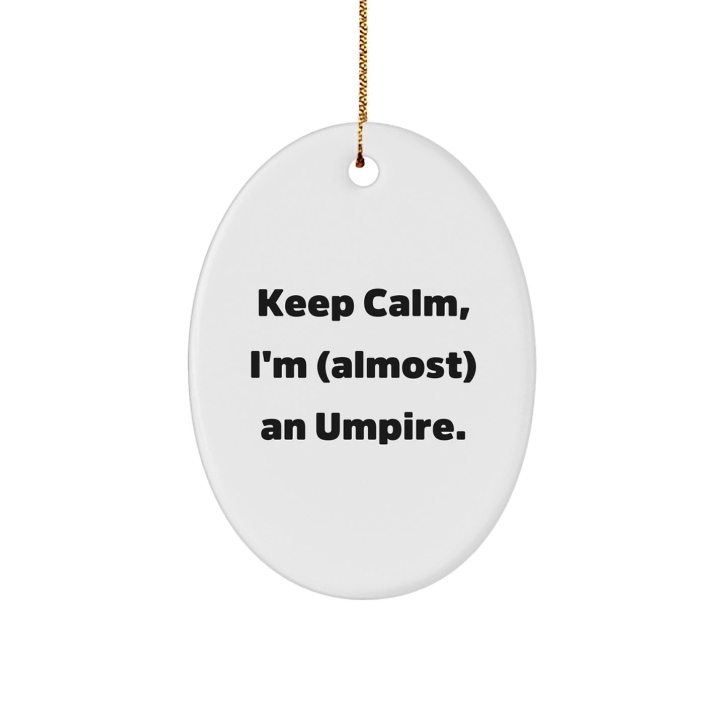 Funny Umpire Christmas Unique Gifts from Friends for Umpire Lovers Keep Calm I'm Almost An Umpire Oval Ornament - Image 1