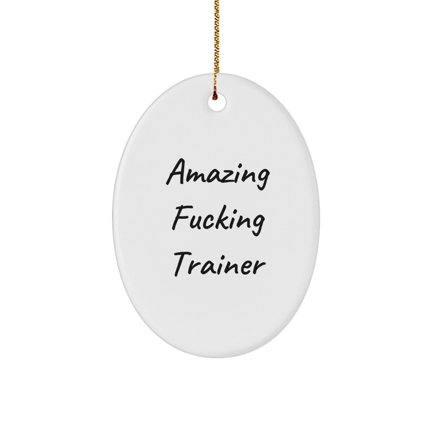 Funny Trainer Oval Ornament Gifts from Men to Friends - Oval Ornament for Trainer Enthusiasts, Amazing F--king Trainer Quote, Christmas Unique Gifts - Image 1