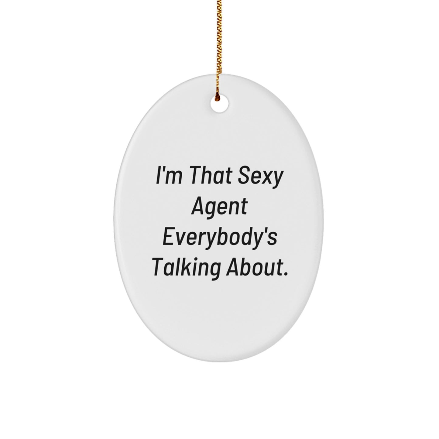 Funny Agent Oval Ornament Gifts from Friends, Christmas Unique Gifts for Agent, 'I'm That Sexy Agent Everybody's Talking About.' Agent Agent Gifts - Image 1