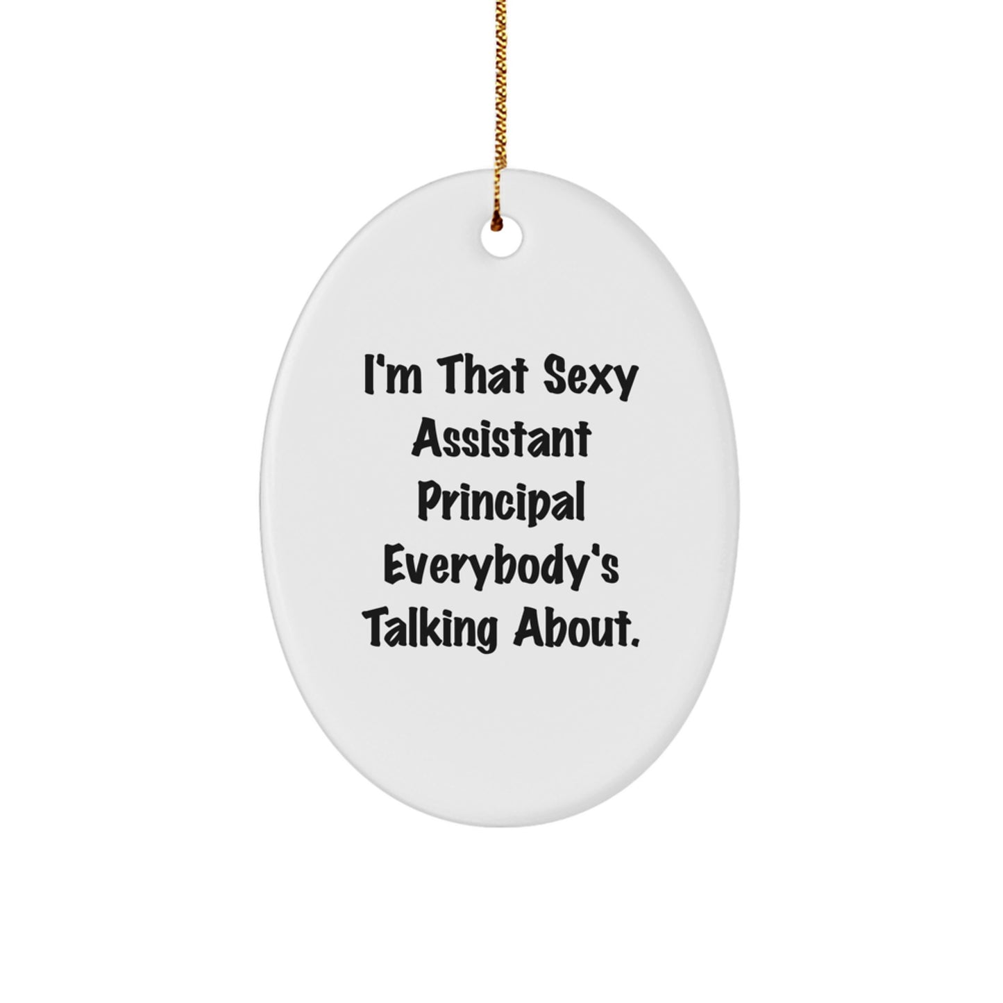 Funny Assistant Principal Gifts for Men, Oval Ornament, I'm That Sexy Assistant Principal Everybody's Talking About. Gifts from Men for Assistant Principal Christmas Unique Gifts - Image 1