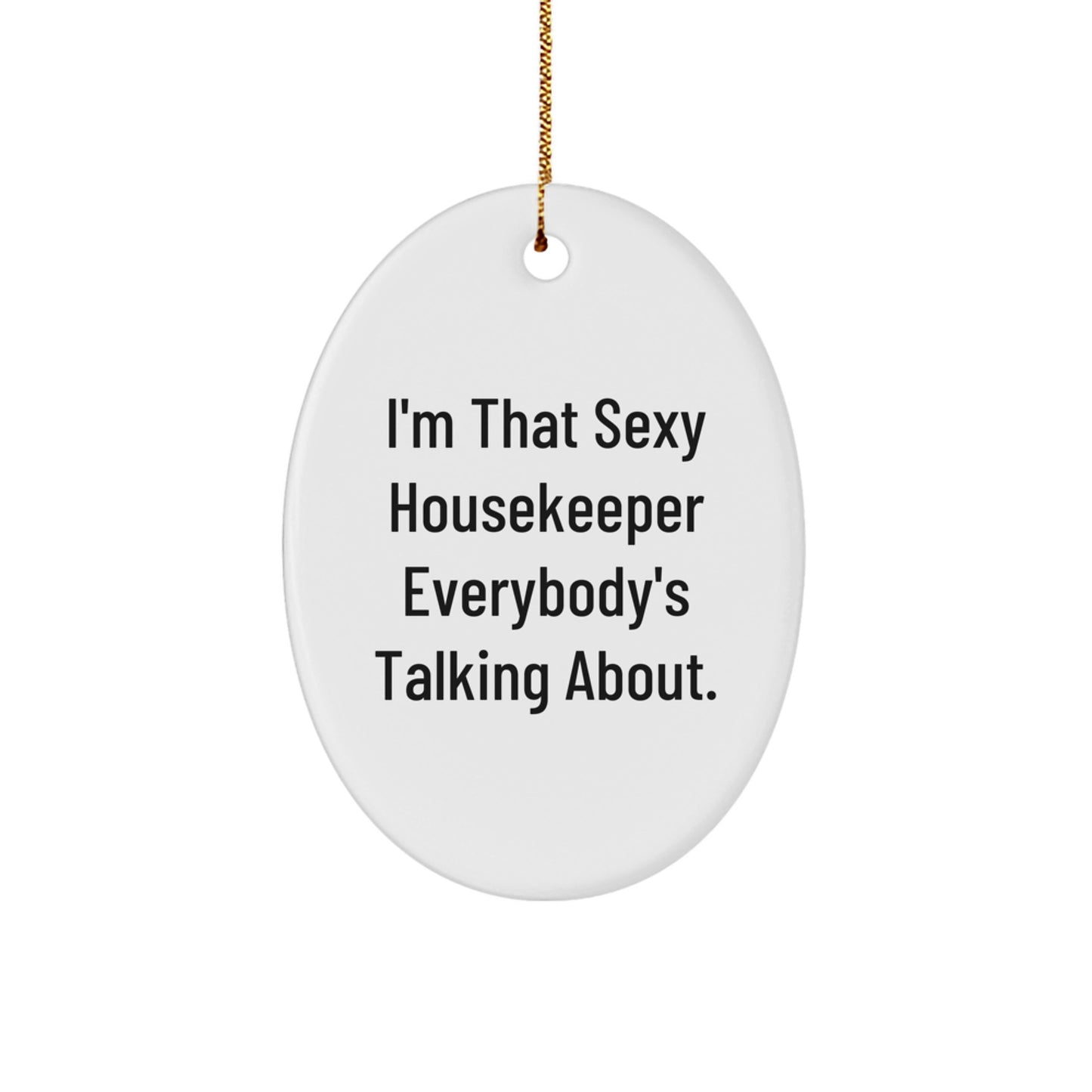 Funny Housekeeper Gifts from Men to Housekeeper, Oval Ornament I'm That Sexy Housekeeper Everybody's Talking About, Christmas Unique Decorations - Image 1