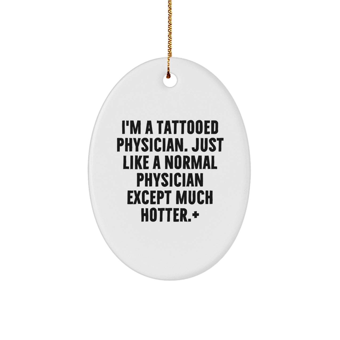 Funny Physician Gifts - 'I'm A Tattooed Physician' Oval Ornament for Men, Women, Family, Coworkers, Christmas Unique Gifts from Friends