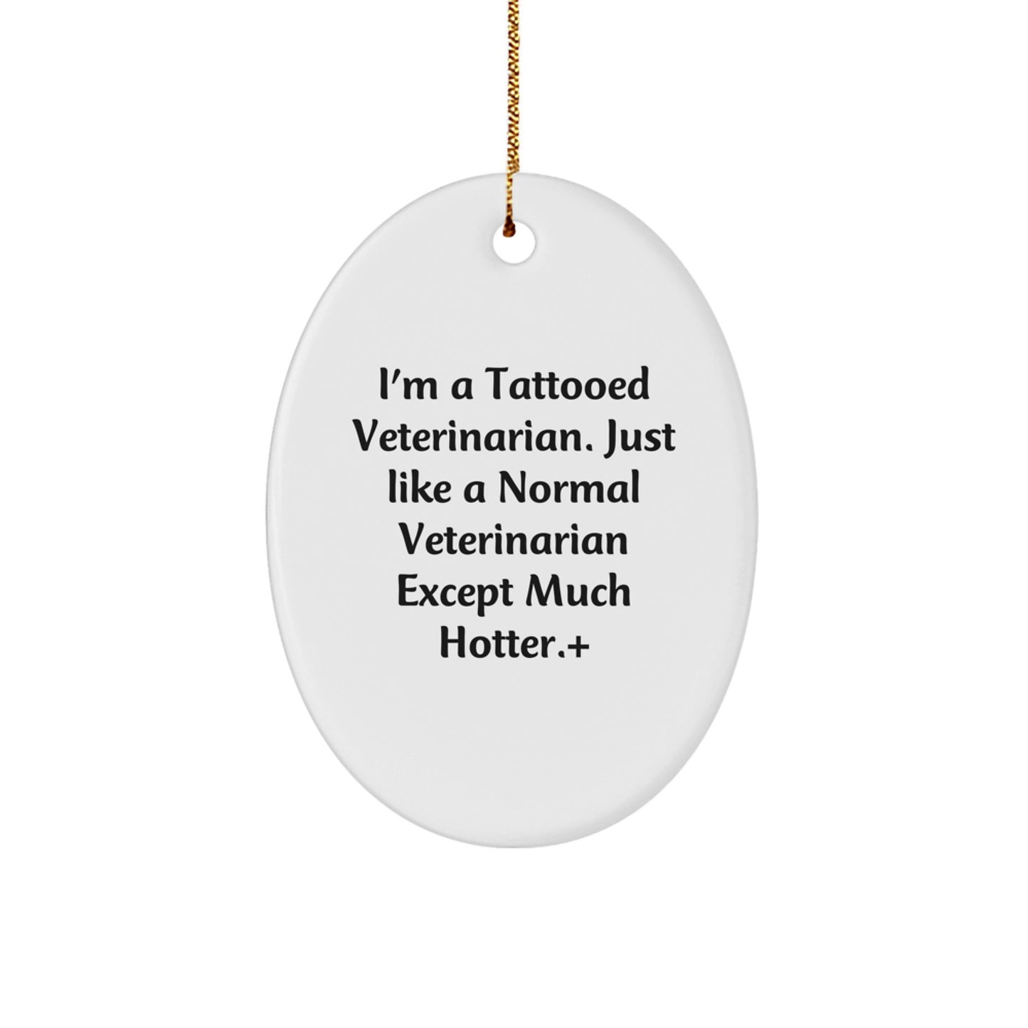 Funny Veterinarian Gifts for Men, Oval Ornament with I'm A Tattooed Veterinarian Quote, Christmas Unique Gifts from Friends