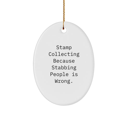 Funny Stamp Collecting Oval Ornament Gifts from Friends for Christmas, 'Stamp Collecting Because Stabbing People Is Wrong.'