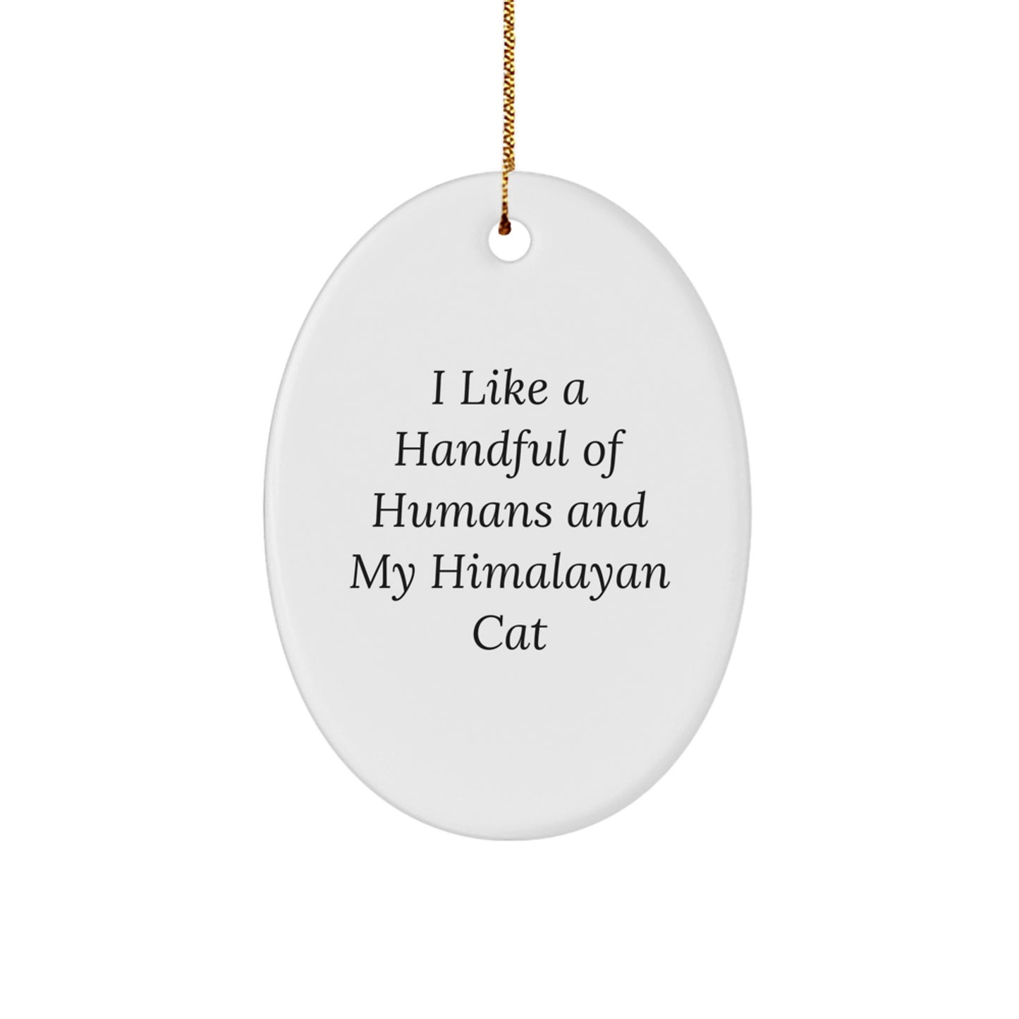Unique Himalayan Cat Lover Gifts for Men, Women, or Friends - Oval Ornament with Funny Quote 'I Like A Handful Of Humans' - Christmas Decorations - Image 1