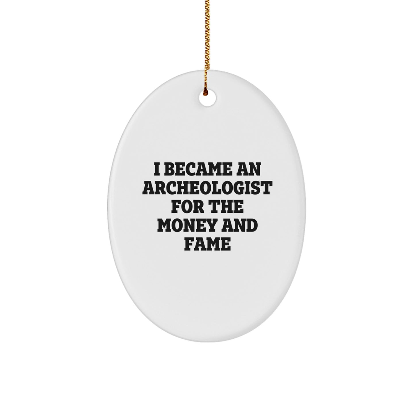 Archeologist Gifts for Christmas - I Became An Archeologist For The Money And Fame Oval Ornament, Gifts from Friends, Christmas Unique Gifts for Archeologists - Image 1