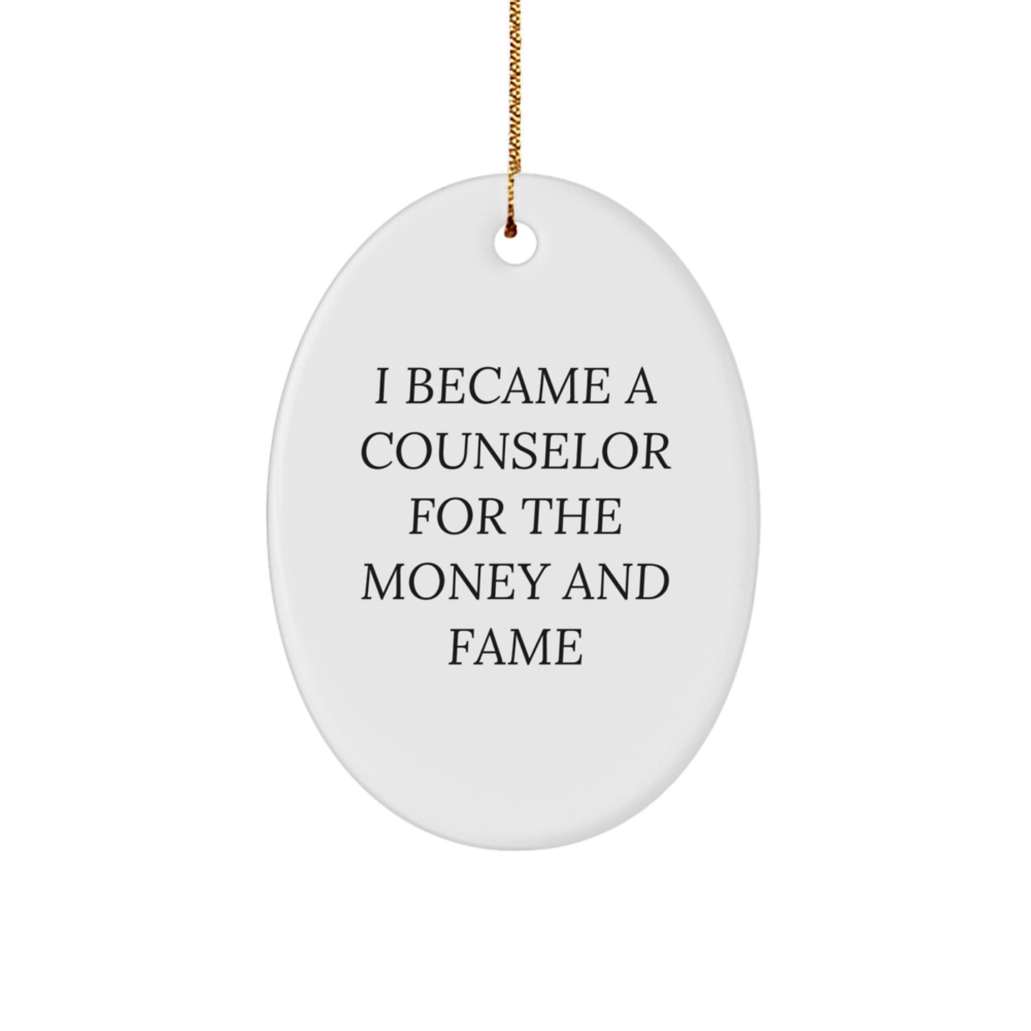 Funny Counselor Oval Christmas Ornament - I Became A Counselor For The Money And Fame