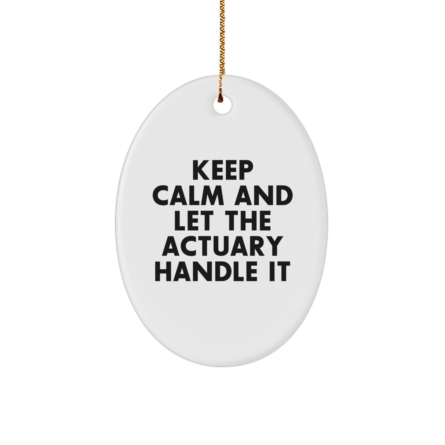 Gifts from Friends - Actuary Oval Ornament, Keep Calm And Let The Actuary Handle It, Christmas Unique Gift for Actuary, Men, Women, Friends, Coworkers, Family - Image 1