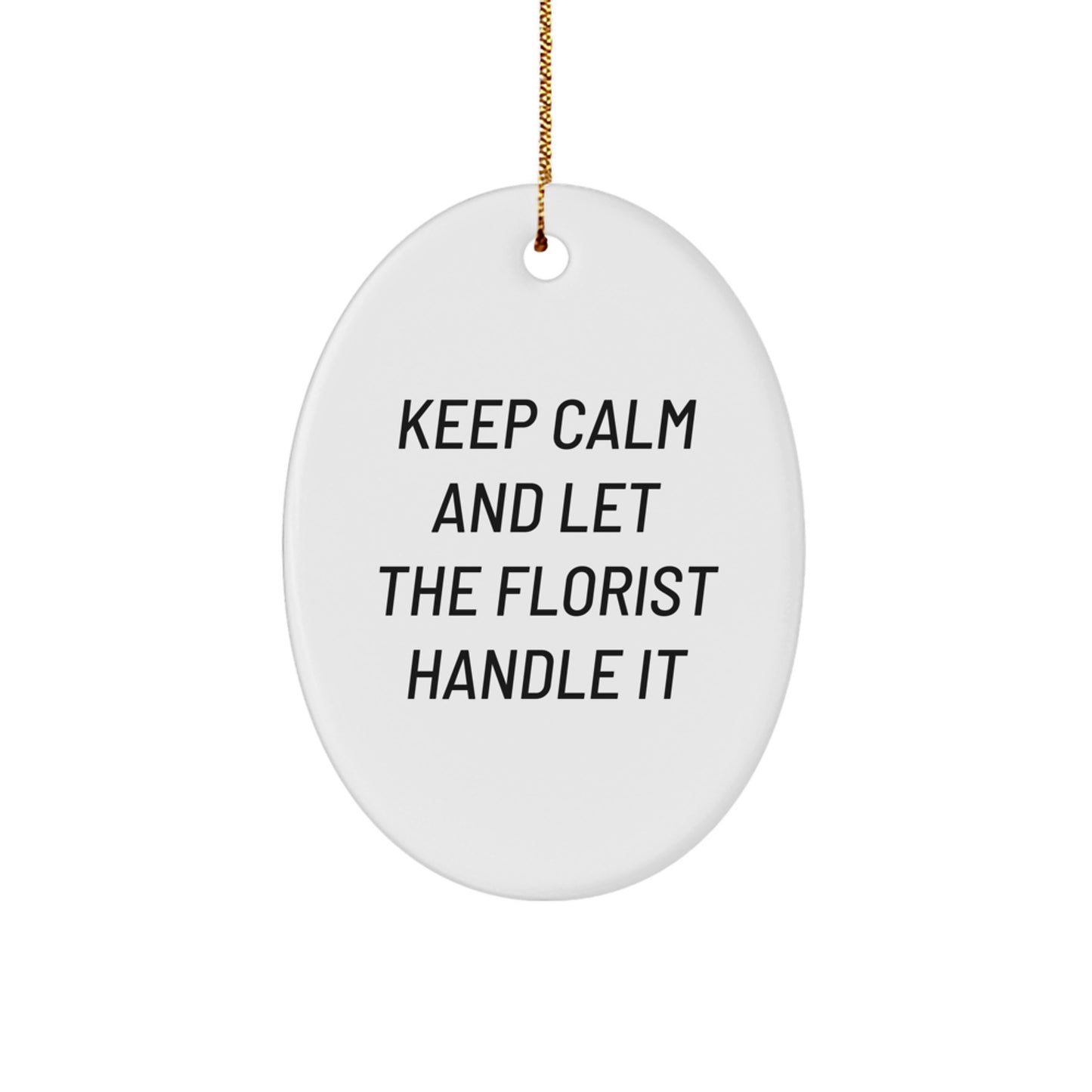 Funny Florist Gifts from Friends - Oval Ornament with 'Keep Calm And Let The Florist Handle It' Quote for Christmas - Image 1