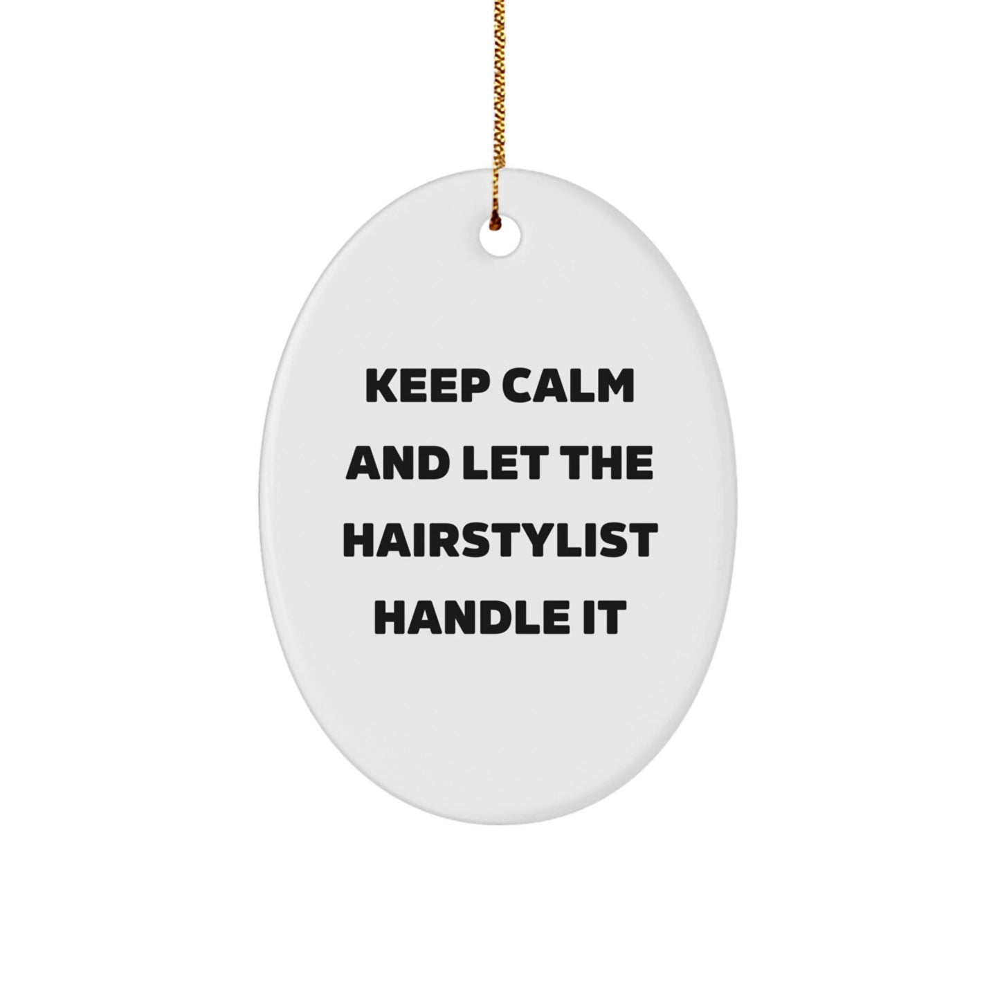 Hairstylist Gifts from Friends - Keep Calm And Let The Hairstylist Handle It Oval Ornament for Christmas
