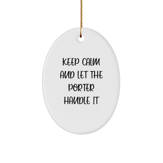 Funny Porter Gifts - Keep Calm And Let The Porter Handle It Oval Ornament, Christmas Unique Gifts from Friends, Family, or Coworkers