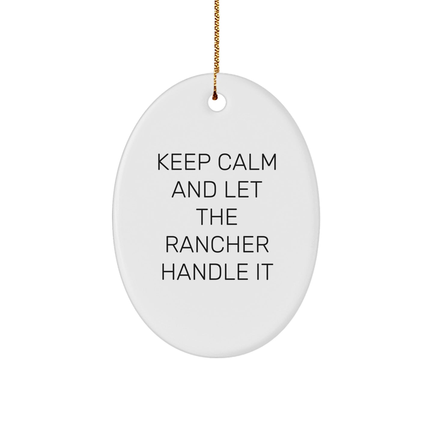 Rancher Gifts from Friends - Keep Calm And Let The Rancher Handle It - Oval Ornament for Christmas