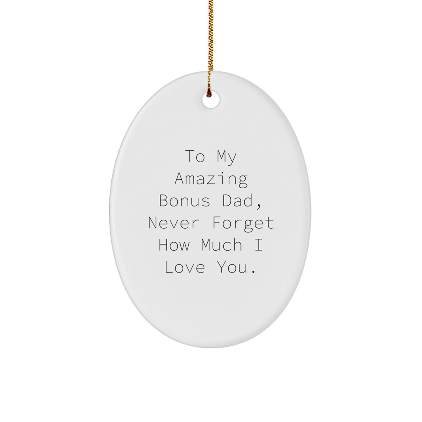 Funny Christmas Unique Gifts for Bonus Dad, Oval Ornament with 'To My Amazing Bonus Dad, Never Forget How Much I Love You.' Quote, Gifts from Family - Image 1