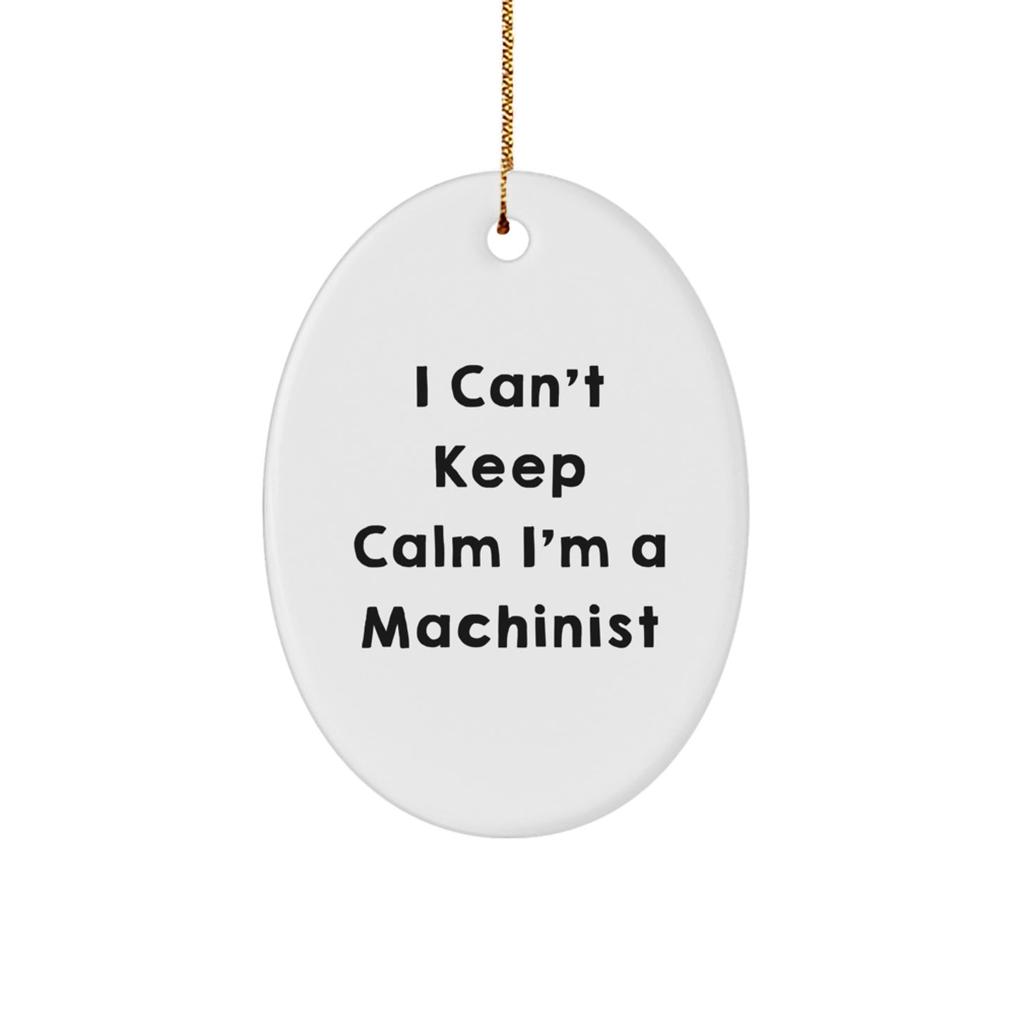 Funny Machinist Gifts Oval Ornaments I Can't Keep Calm I'm A Machinist for Men Women Friends Family Christmas Unique Decorations - Image 1