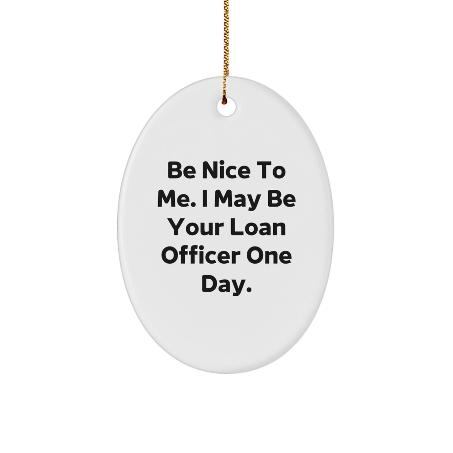 Funny Loan Officer Gifts from Friends to Coworkers - 'Be Nice To Me' Oval Ornament for Christmas - Image 1