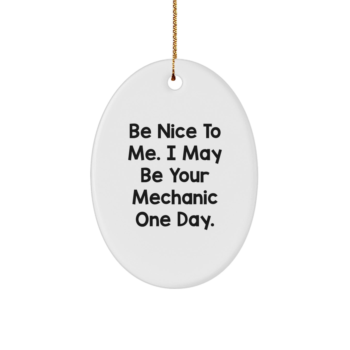 Funny Mechanic Gifts from Friends for Men - 'Be Nice To Me' Oval Ornament, Christmas Unique Presents