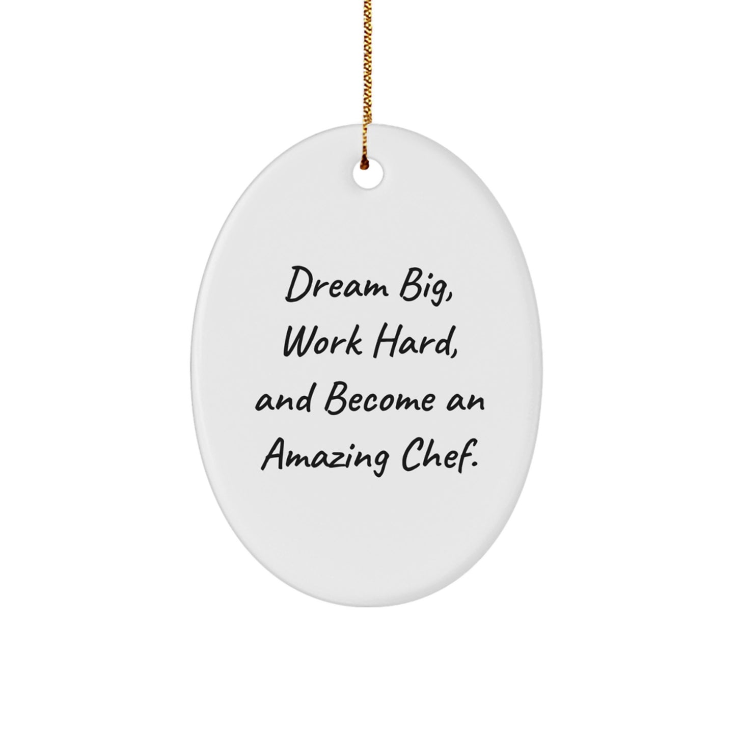 Funny Chef Gifts from Friends for Chef Christmas Unique Gifts Oval Ornament, Dream Big, Work Hard and Become an Amazing Chef. - Image 1