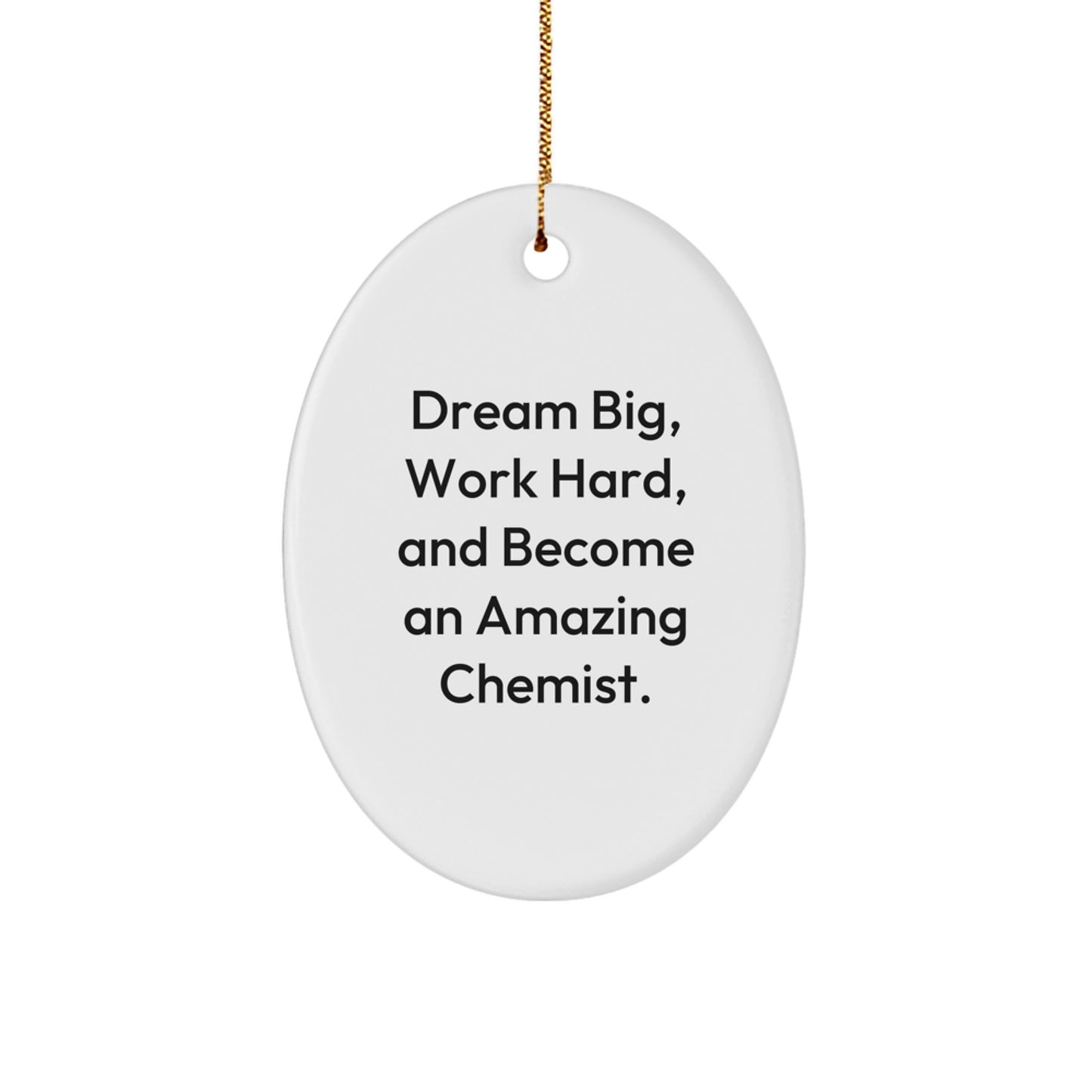 Funny Chemist Gifts from Men to Friends - Oval Ornament, Dream Big Work Hard Quote, Christmas Unique Decorations for Home Office Desk - Image 1