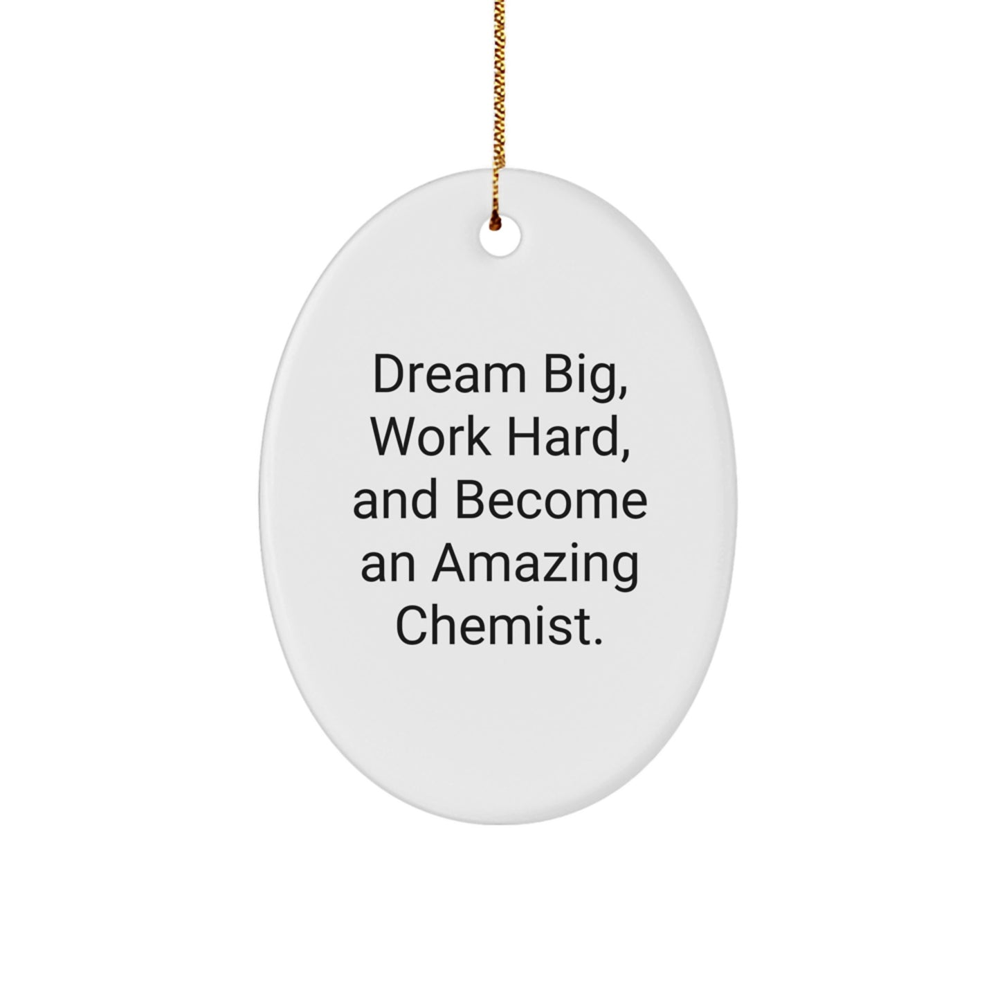 Inspirational Oval Ornament for Chemist Gifts, Dream Big, Work Hard, and Become Amazing, Gifts from Family to Friends, Christmas Unique Decorations for Men Women - Image 1