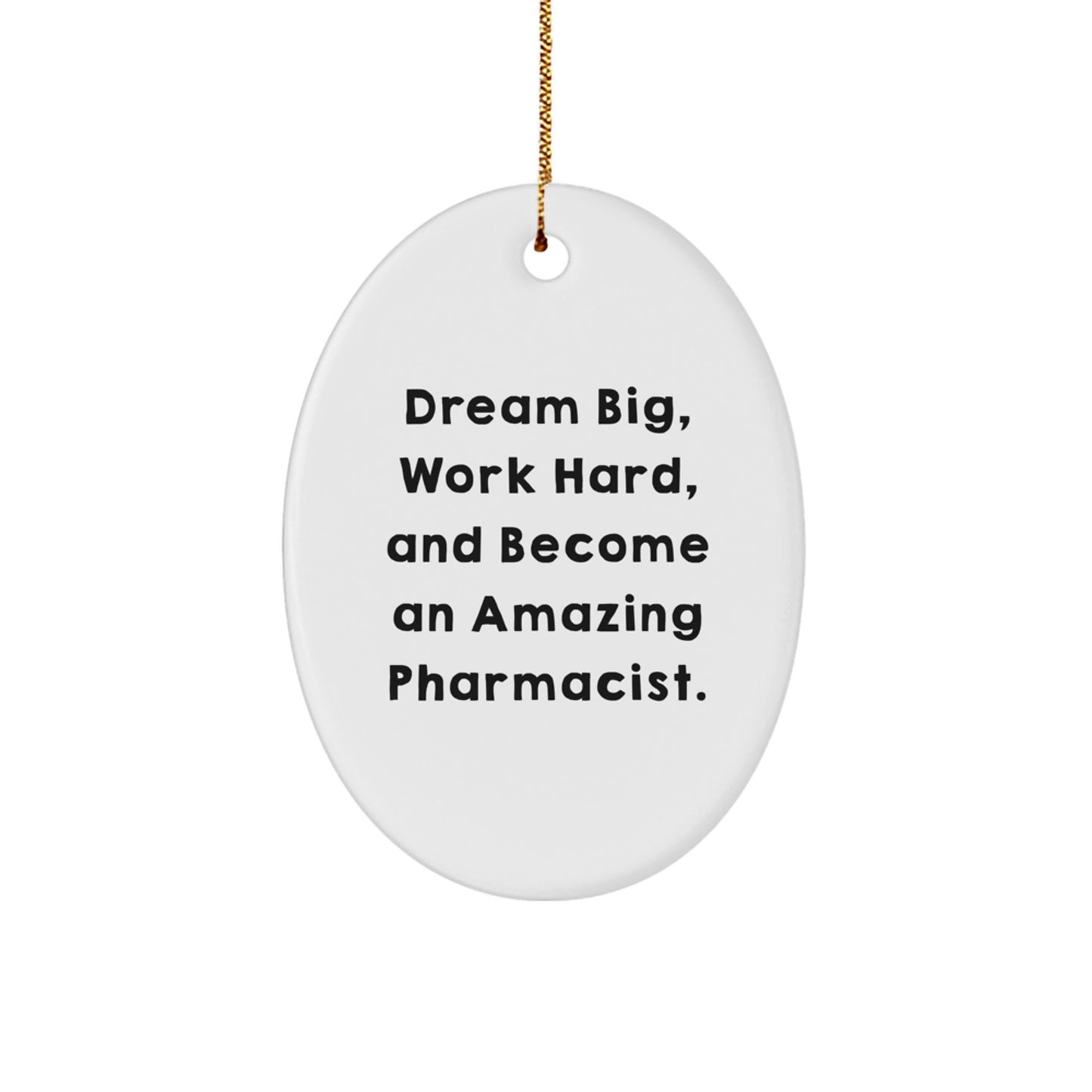 Motivational Pharmacist Gifts from Friends - Oval Ornament for Amazing Pharms - 'Dream Big, Work Hard, And Become An Amazing Pharmacist.'