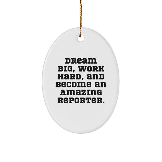 Dream Big, Work Hard, Reporter Gifts from the Heart, Oval Ornament for Him or Her, Christmas Unique Ideas