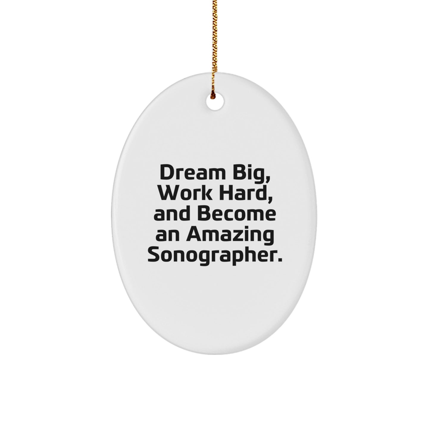 Funny Sonographer Gifts from Friends for Men, 'Dream Big, Work Hard, And Become An Amazing Sonographer.' Oval Ornament, Christmas Unique Decorations - Image 1
