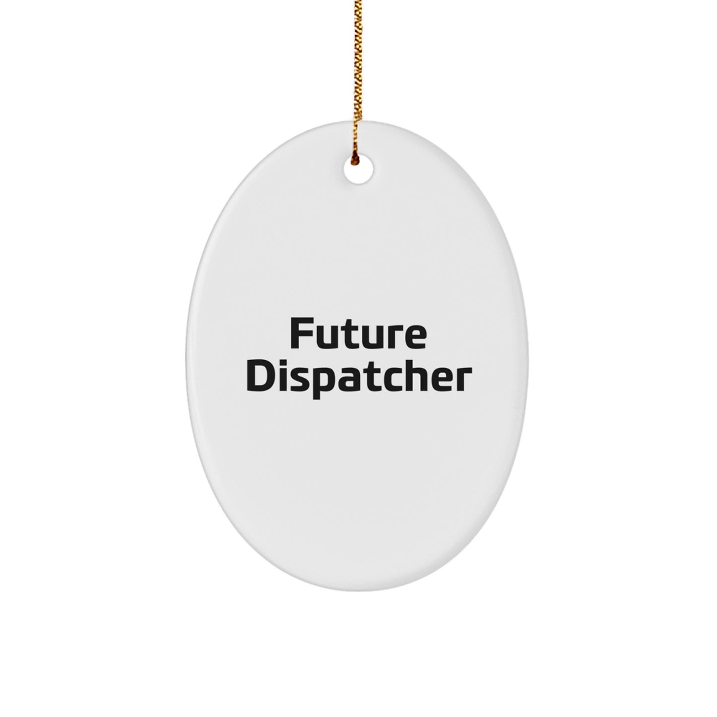 Funny Future Dispatcher Oval Ornament Gifts from Family, Friends, Coworkers, or Men, Unique Christmas Unique Gifts for Dispatcher, Women, or Men - Image 1