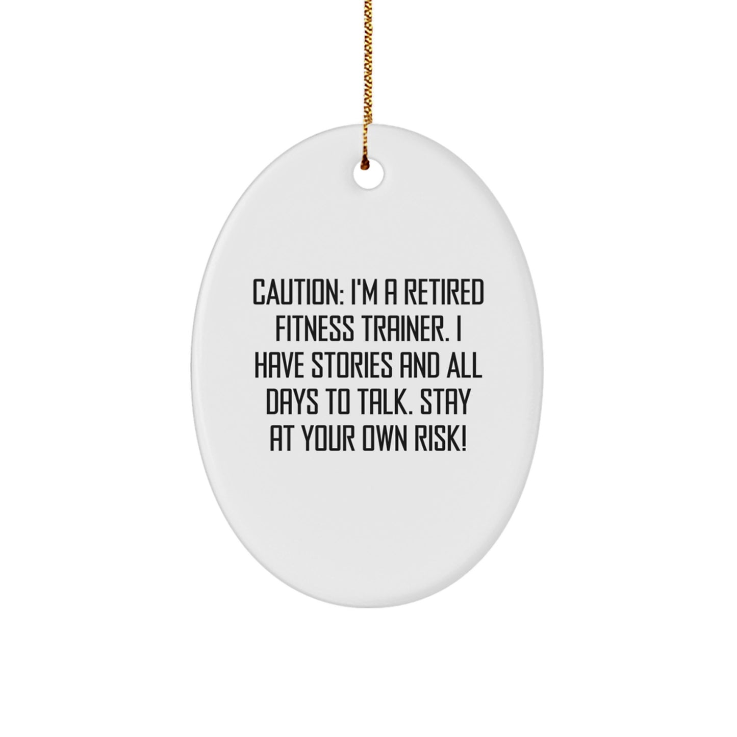 Fitness Trainer Gifts from Family for Christmas - Oval Ornament Caution: I'm A Retired Fitness Trainer. I Have Stories And All Days To Talk. Stay At Your Own Risk! - Image 1