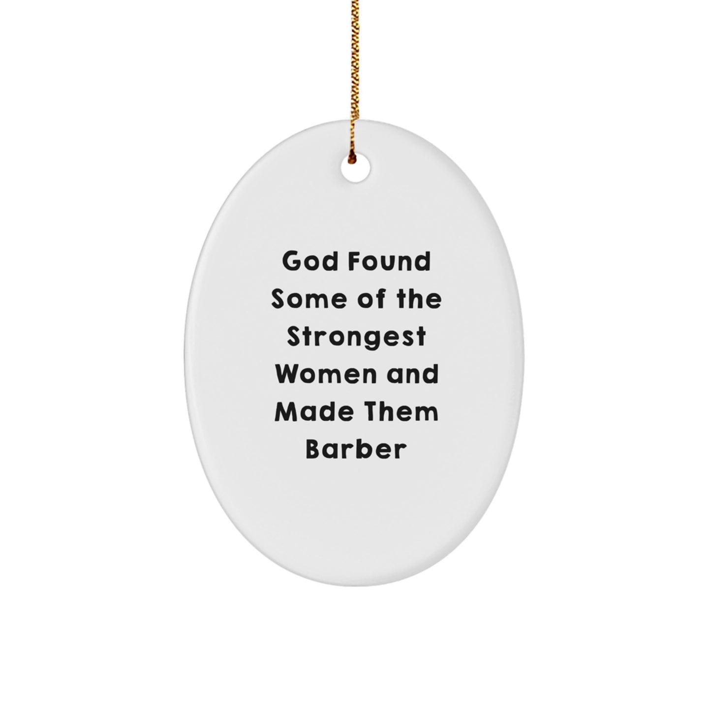 Funny Barber Gifts for Friends from Family - Oval Ornament with 'God Found Some Of The Strongest Women And Made Them Barber' Quote - Christmas Unique Decorations - Image 1