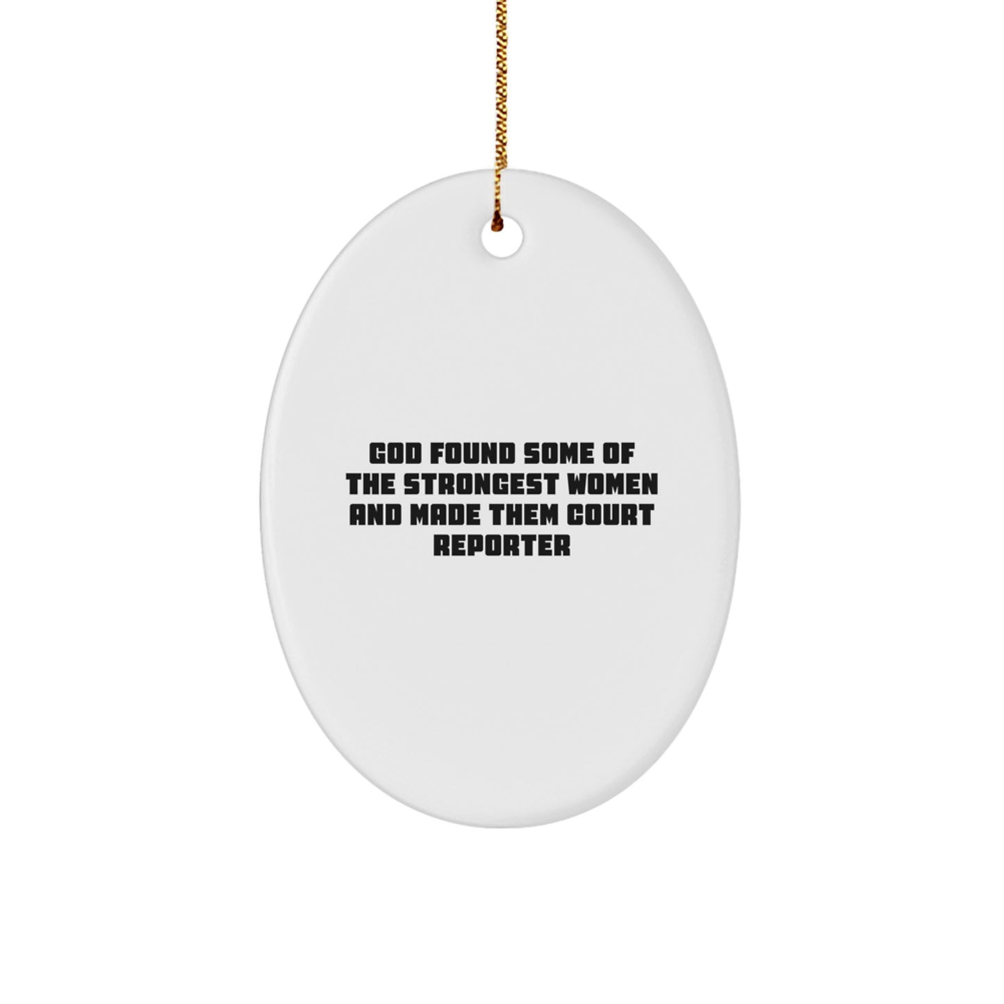 Funny Court Reporter Gifts from Friends, 'God Found Some Of The Strongest Women And Made Them Court Reporter' Oval Ornament for Christmas